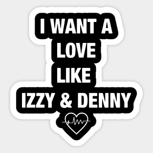 I want a love like izzy and denny boyfriend Sticker